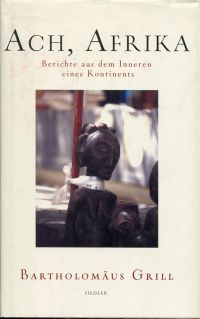 gebrauchtes Buch – Bartholomäus Grill – Ach, Afrika., Berichte aus dem Inneren eines Kontinents.