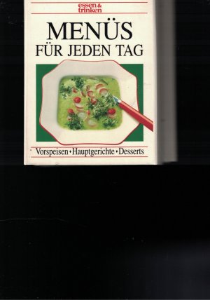 Menüs für jeden Tag - Vorspeisen, Hauptgerichte, Desserts