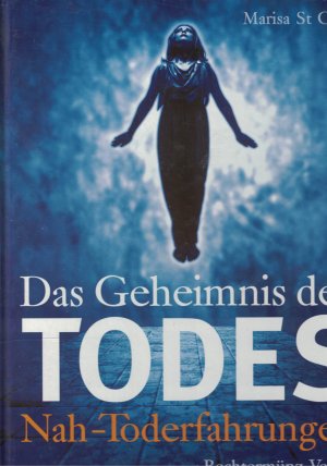 Das Geheimnis des Todes. Nah-Toderfahrungen