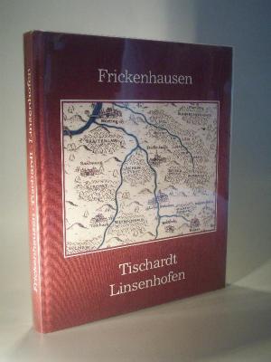 Frickenhausen Tischardt Linsenhofen. Aus neun Jahrhunderten Ortsgeschichte.