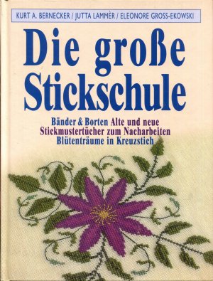 Die große Stickschule - Bänder & Borten. Alte und neue Stickmustertücher zum Nacharbeiten. Blütenträume in Kreuzstich