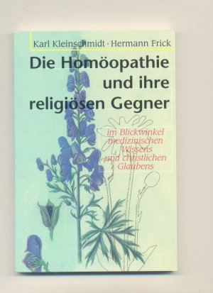 gebrauchtes Buch – Karl Kleinschmidt – Die Homöopathie und ihre religiösen Gegner - im Blickwinkel medizinischen Wissens und christlichen Glaubens