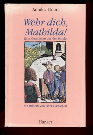 gebrauchtes Buch – Holm, Annika – Wehr dich, Mathilda! /  Eine Geschichte aus der Schule