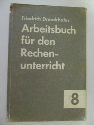 Arbeitsbuch für den Rechenunterricht. 8. Heft für das achte Schuljahr