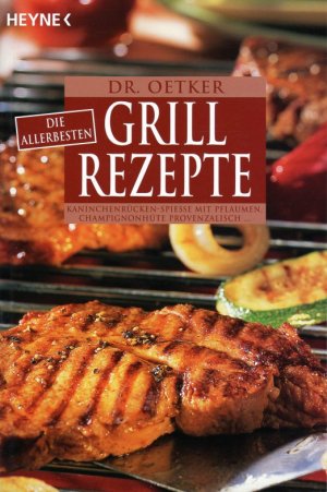 gebrauchtes Buch – Dr. Oetker – Die allerbesten Grill-Rezepte. Kaninchenrücken-Spiesse mit Plaumen, Champignonhüte Provenzialisch...