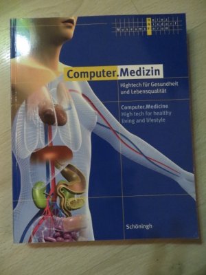 Computer.Medizin - Hightech für Gesundheit und Lebensqualität. Zweisprachige Ausgabe Dt. /Engl. Begleitband zur Sonderausstellung 25. Oktober 2006 - 1. Mai 2007 im Heinz Nixdorf MuseumsForum, Paderborn