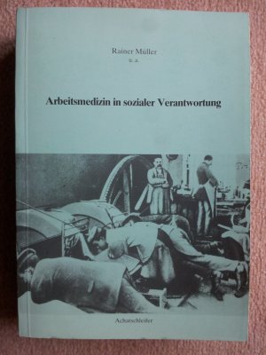 Arbeitsmedizin in sozialer Verantwortung. Studien zur Epidemiologie und Bewältigung der Industriellen Pathologie