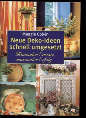 gebrauchtes Buch – Colvin, Maggie – Neue Deko-Ideen schnell umgesetzt / Minimaler Einsatz, maximaler Erfolg