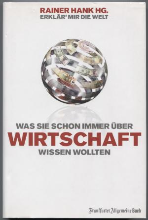 gebrauchtes Buch – Hank, Rainer  – Erklär` mir die Welt. Was Sie schon immer über Wirtschaft wissen wollten.