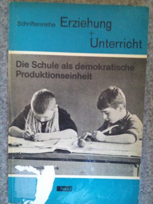 Die Schule als demokratische Produktionseinheit.