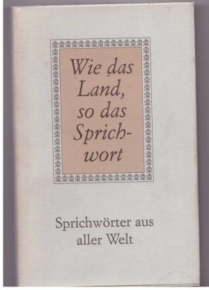 gebrauchtes Buch – Wie das Land, so das Sprichwort - Sprichwörter aus aller Welt