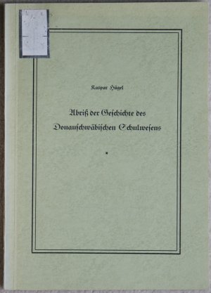 Abriß der Geschichte des Donauschwäbischen Schulwesens , Reihe B Wissenschaftliche Arbeiten Band 9 Südostdeutschen Kulturwerks