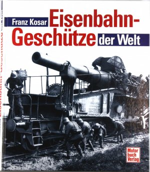 gebrauchtes Buch – Franz Kosar – Eisenbahngeschütze der Welt