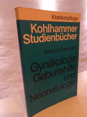 Gynäkologie Geburtshilfe und Neonatologie. Ein Studienbuch für Krankenschwestern, Krankenpfleger und medizinisch-technische Assistentinnen