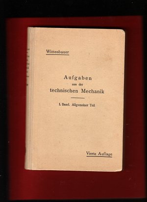 Aufgaben aus der Technischen Mechanik - I. Band Allgemeiner Teil 843 Aufgaben nebst Lösungen