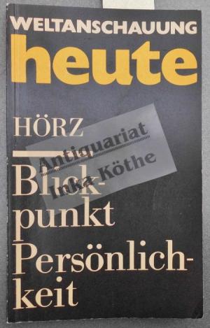 gebrauchtes Buch – Hörz, Helga E. – Blickpunkt Persönlichkeit : ein Beitrag der Ethik zu Theorie und Praxis der Persönlichkeitsentwicklung - Weltanschauung heute ; Band 1 -