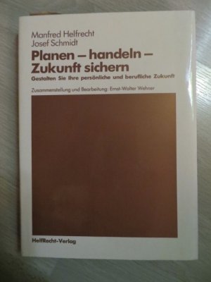 Planen - handeln - Zukuft sichern Gestalten Sie Ihre persönliche und berufliche Zukunft