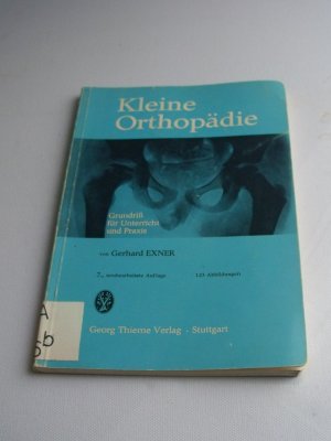 gebrauchtes Buch – Gerhard Exner – Kleine Orthopädie: Grundriß für Unterricht und Praxis. 7., neubearbeitete Auflage