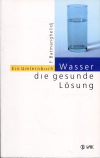 Wasser - die gesunde Lösung., Ein Umlernbuch.