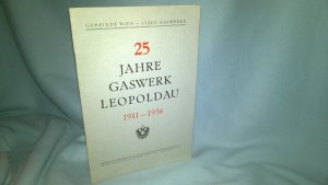 25 Jahre Gaswerk Leopoldau 1911-1936. (Gemeinde Wien - Städt. Gaswerke)