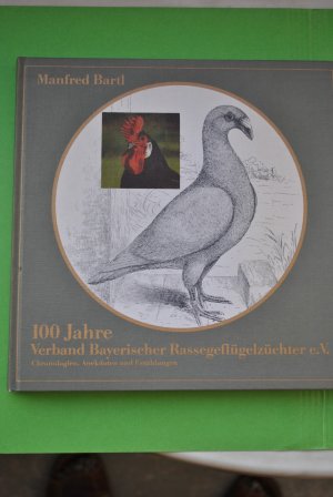 gebrauchtes Buch – Manfred BARTL – 100 Jahre Verband Bayerischer Rassegeflügelzüchter e.V. Chronologien, Anekdoten und Erzählungen.