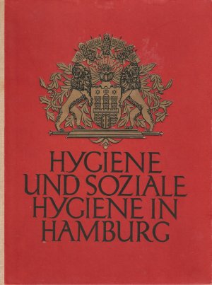 Hygiene und Soziale Hygiene in Hamburg - Zur neunzisten Versammlung der deutschen Naturforscher und Ärzte in Hambrg im Jahre 1928