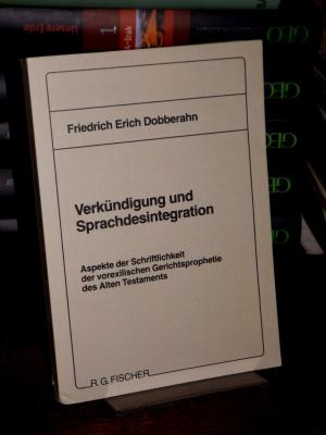 Verkündigung und Sprachdesintegration. Aspekte der Schriftlichkeit der vorexilischen Gerichtsprophetie des Alten Testaments. - Dobberahn, Friedrich Erich