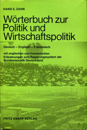 Wörterbuch zur Politik und Wirtschaftspolitik mit englischen und französischen Erläuterungen zum Regierungssystem der Bundesrepublik Deutschland. Band 1: Deutsch/Englisch/Französisch