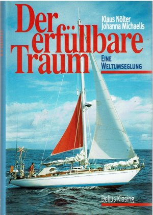 gebrauchtes Buch – Nölter, Klaus; Michaelis, Johanna – Der erfüllbare Traum - Eine Weltumsegelung