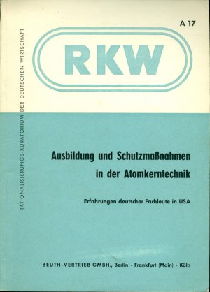 Ausbildung und Schutzmassnahmen in der Atomkerntechnik. Erfahrungen deutscher Fachleute in USA