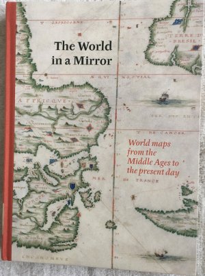 The World in A Mirror. World maps from the Middle Ages to the present days