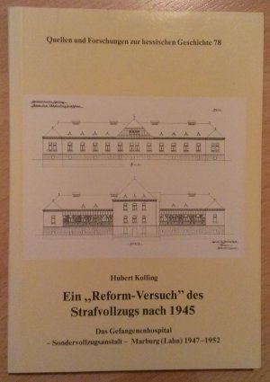 Ein "Reform-Versuch" des Strafvollzugs nach 1945 - Das Gefangenenhospital - Sondervollzugsanstalt - Marburg (Lahn) 1947-1952