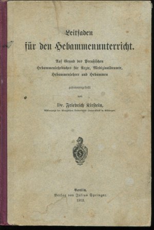 Leitfaden für den Hebammenunterricht. Auf Grund des Preußischen Hebammenlehrbuches für Ärzte, Medizinalbeamte, Hebammenlehrer und Hebammen