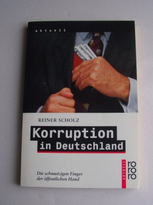 gebrauchtes Buch – Reiner Scholz – Korruption in Deutschland: Die schmutzigen Finger der öffentlichen Hand