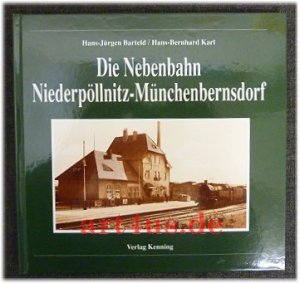 Die Nebenbahn Niederpöllnitz-Münchenbernsdorf. Nebenbahndokumentation ; 56