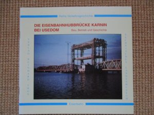 Die Eisenbahnhubbrücke Karnin bei Usedom   Bau. Betrieb und Geschichte - Bergmann, Heiko