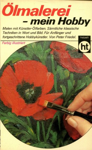 gebrauchtes Buch – Peter Friedel – Ölmalerei - mein Hobby. Malen mit Künstler-Ölfarben. Sämtliche klassische Techniken in Wort und Bild. Für Anfänger und fortgeschrittene Hobbykünstler