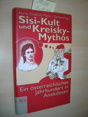 gebrauchtes Buch – Mayer, Horst Friedrich und Gerhard Vogl – Sisi-Kult und Kreisky-Mythos. Ein österreichisches Jahrhundert in Anekdoten.