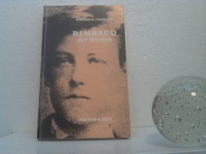 Rimbaud, der Strolch -  und die poetische Erfahrung. Hrsg. von Michel Carassou. [Die Übertr. aus dem Franz. besorgte Michaela Messner] / (= Batterien ; 46).