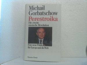 gebrauchtes Buch – Michail Gorbatschow – Perestroika. -  Die zweite russische Revolution.  --  Eine neue Politik für Europa und die Welt. Michail Gorbacev [Aus d. Amerikan. von Gabriele Burkhardt ...]