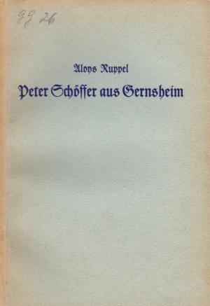 antiquarisches Buch – Aloys Ruppel – Peter Schöffer aus Gernsheim - Festvortrag zur Hundertjahrfeier der Errichtung des Schöfferdenkmals, gehalten im Rathause zu Gernsheim am 27. September 1936