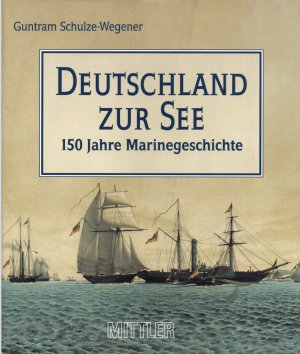 gebrauchtes Buch – Guntram Schulze-Wegener – Deutschland zur See. 150 Jahre Marinegeschichte. Im Auftrage des Deutschen Marineinstituts herausgegeben und erweitert von Heinrich Walle mit einer Zusammenfassung vom Michael Salewski