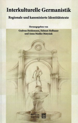 Interkulturelle Germanistik. Regionale und kanonisierte Identitätstexte - Gudrun Heidemann, Helmut Hofbauer, Anna Manko-Matysiak (Hg.)