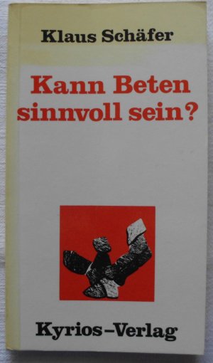 Kann Beten sinnvoll sein? (Meitinger Kleinschriften)