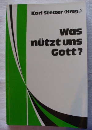 Was nützt uns Gott ?