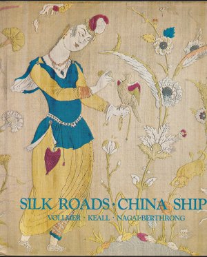 Silk Roads-China Ships - An Exhibition of East-West Trade. Katalog zur Ausstellung im Royal Ontario Museum