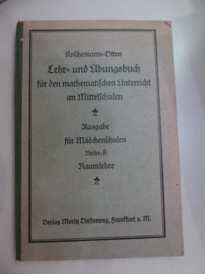 antiquarisches Buch – Otto Koschemann – Lehr- und Übungsbuch für den mathematischen Unterricht an Mittelschulen. Bearbeitet nach den Bestimmungen über die Mittelschulen in Preußen v. 1. Juni 1925. Ausgabe für Mädchenschulen Reihe B: Raumlehre. Halbleinen