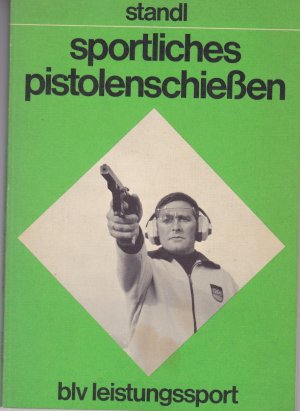 sportliches pistolenschiessen : technik, training, wettkampf