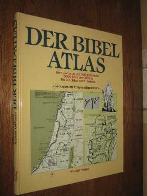 Der Bibel-Atlas. Die Geschichte des Heiligen Landes 3000 Jahre vor Christus bis 200 Jahre nach Christus.