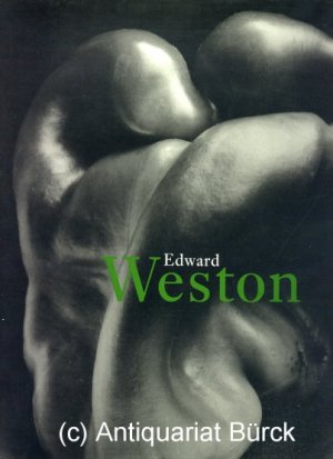 Edward Weston. Mit zahlreichen Abbildungen [Texte Englisch, Deutsch, Französisch].